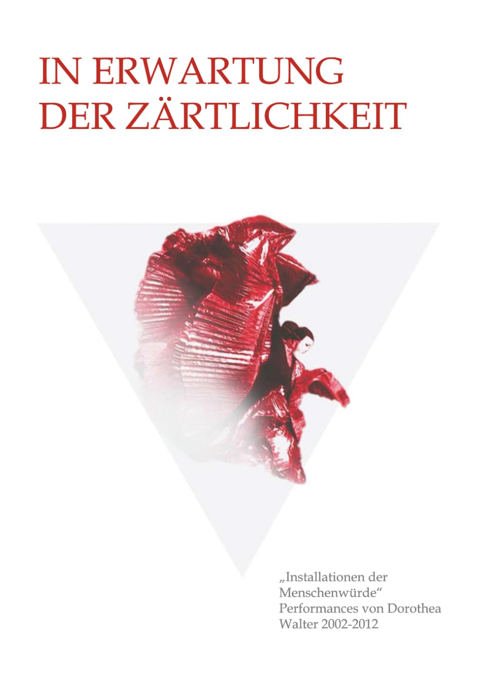 In Erwartung der Zärtlichkeit: Installationen der Menschenwürde - Performances 2002-2012 Books