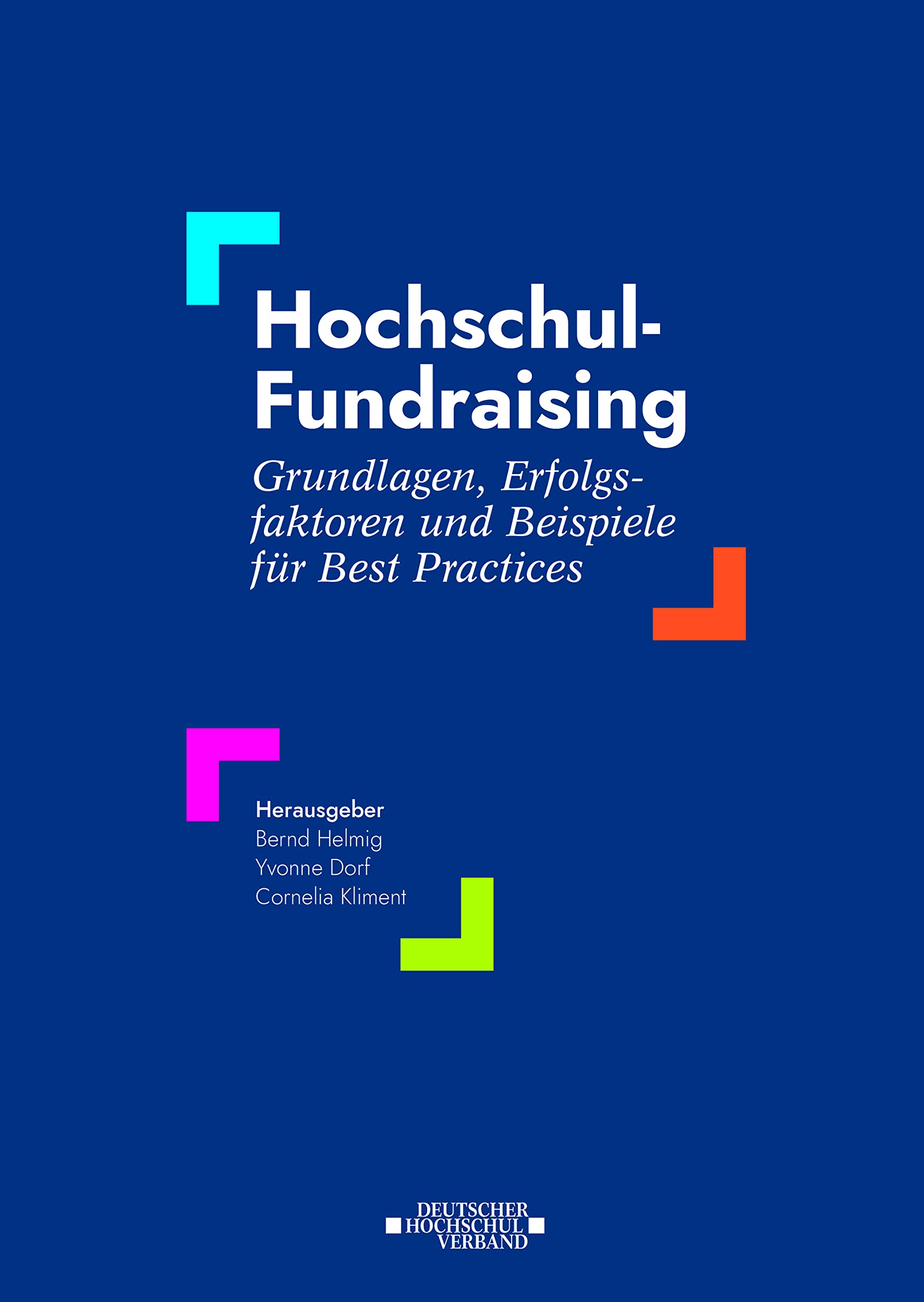 Hochschul-Fundraising: Grundlagen, Erfolgsfaktoren und Beispiele für Best Practices Reference Books
