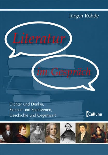 Literatur im Gespräch: Dichter und Denker, Skizzen und Spielszenen, Geschichte und Gegenwart Essays & Short Stories