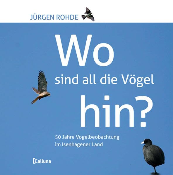 Wo sind all die Vögel hin?: 50 Jahre Vogelbeobachtung im Isenhagener Land Natural Sciences