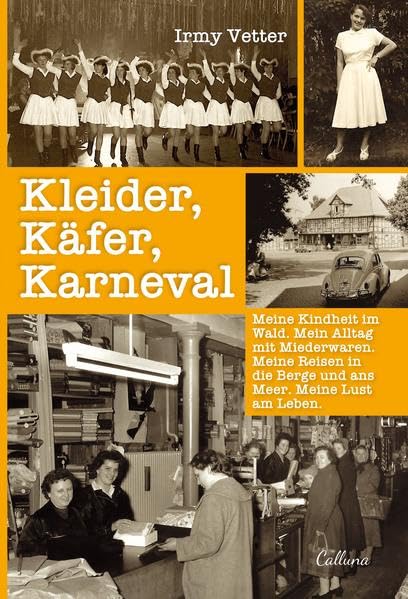 Kleider, Käfer, Karneval: Meine Kindheit im Wald. Mein Alltag mit Miederwaren. Meine Reisen in die Berge und ans Meer. Meine Lust am Leben. Memories