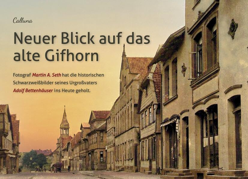 Neuer Blick auf das alte Gifhorn: Fotograf Martin A. Seth hat die historischen Schwarzweißbilder seines Urgroßvaters Adolf Bettenhäuser ins heute geholt. Books