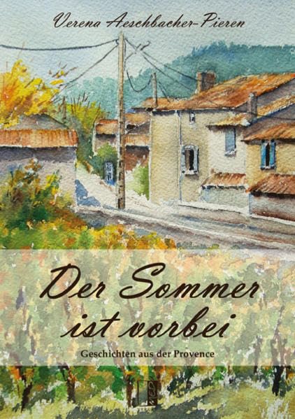 Der Sommer ist vorbei: Geschichten aus der Provence Memories