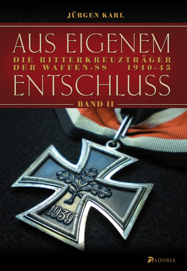 Aus eigenem Entschluß: Die Ritterkreuzträger der Waffen-SS. Band 2: Die Ritterkreuzträger der Waffen-SS 1940-45 Memories
