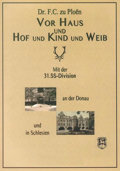 Vor Haus und Hof und Kind und Weib: Mit der 31. SS-Division an der Donau und in Schlesien Politics & History