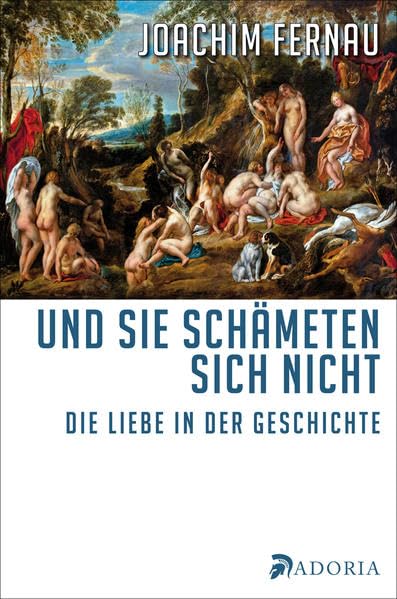 Und sie schämeten sich nicht: Die Liebe in der Geschichte. Ein Zweitausendjahr-Bericht Social Sciences