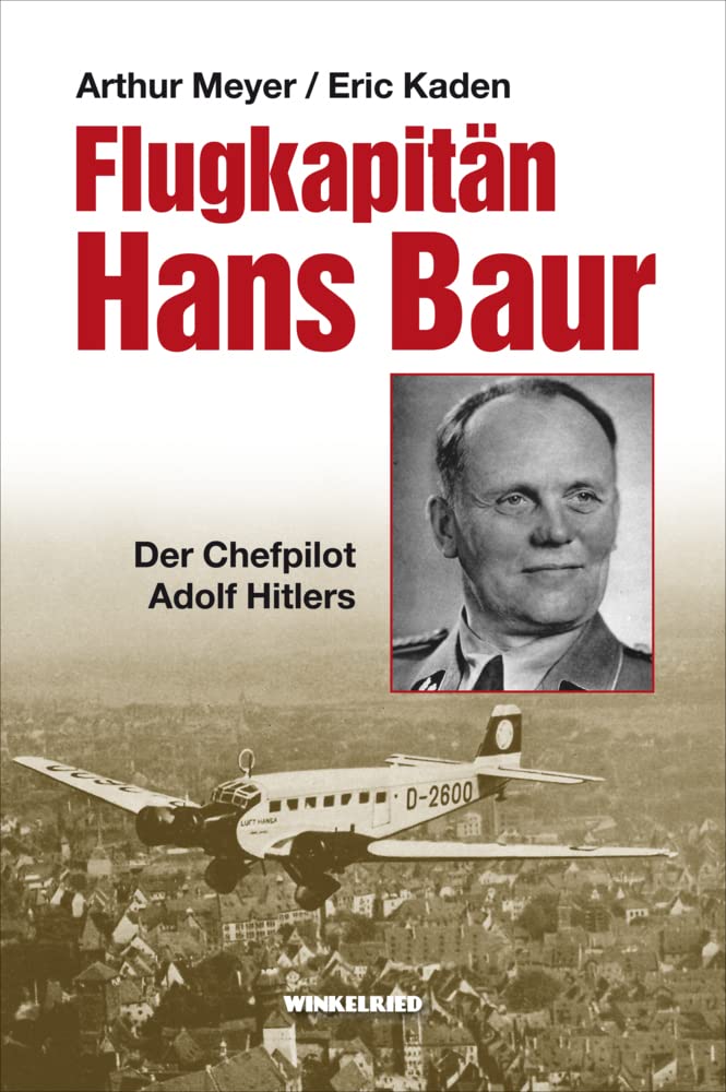 Flugkapitän Hans Baur: Der Chefpilot Adolf Hitlers Books
