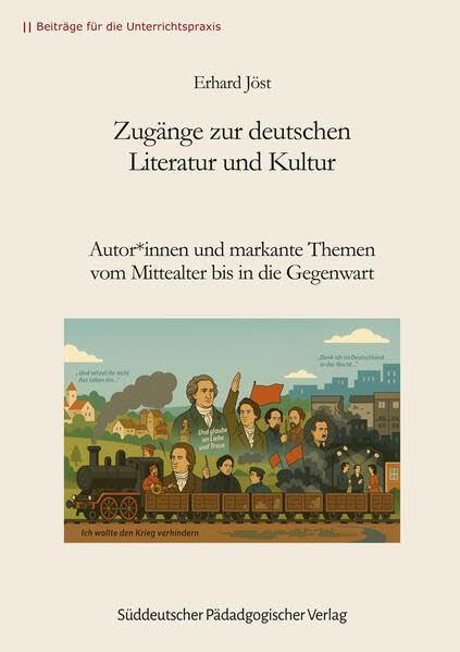 Zugänge zur deutschen Literatur und Kultur: Autor*innen und markante Themen vom Mittelalter bis in die Gegenwart (Beiträge für die Unterrichtspraxis) Learning & Reference