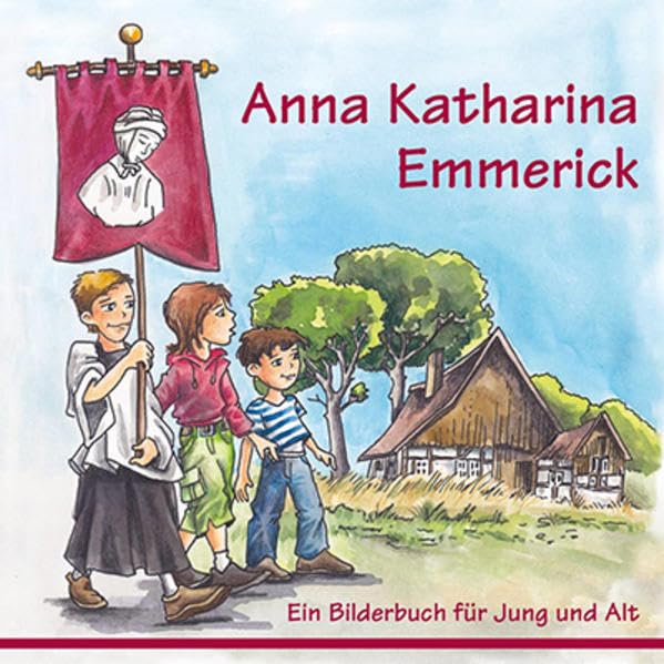 Anna Katharina Emmerick: Ein Bilderbuch für Jung und Alt Religion & Esotericism