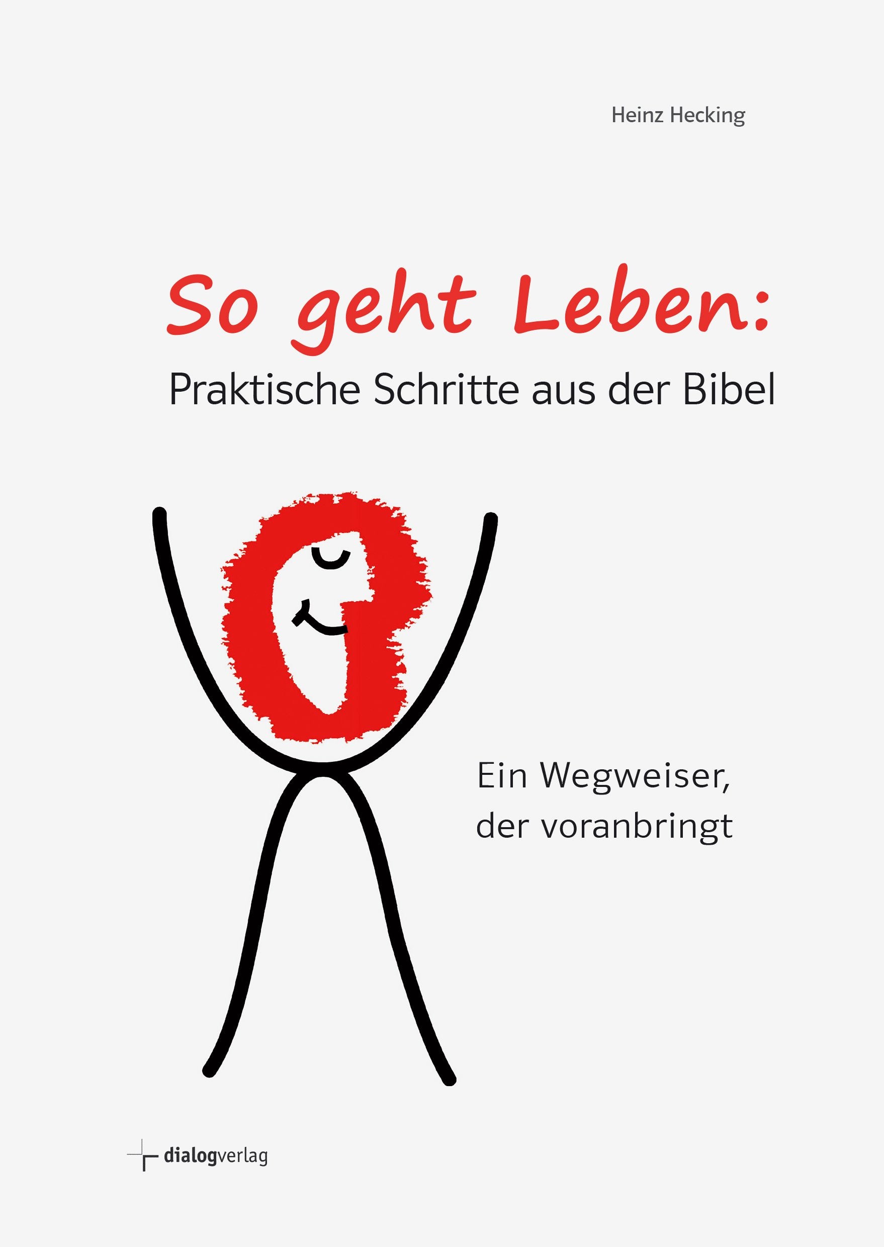 So geht Leben: Praktische Schritte aus der Bibel: Ein Wegweiser, der voranbringt Religion & Esotericism