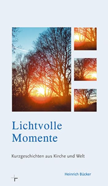 Lichtvolle Momente: Kurzgeschichten aus Kirche und Welt Religion & Esotericism