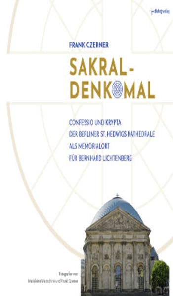 Sakral-Denkmal: Confessio und Krypta der Berliner St.-Hedwigs-Kathedrale als Memorialort für Bernhard Lichtenberg Architecture