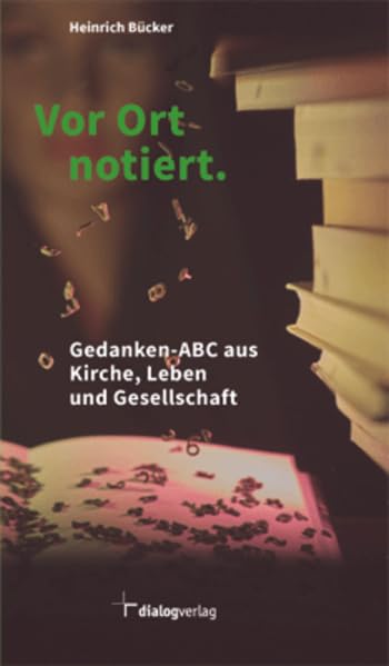 Vor Ort notiert: Gedanken-ABC aus Kirche, Leben und Gesellschaft Lifestyle