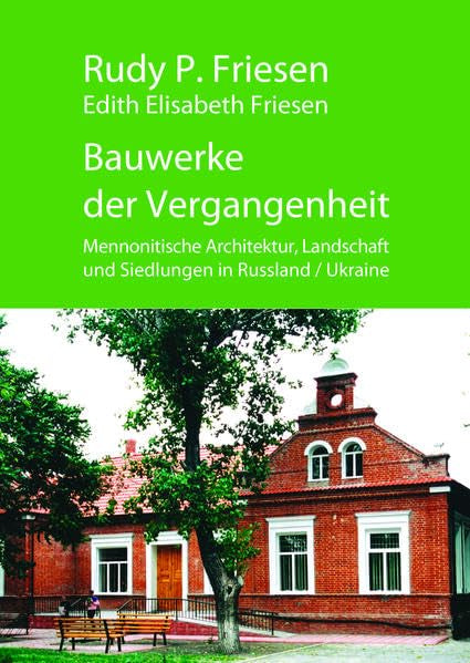 Bauwerke der Vergangenheit: Mennonitische Architektur, Landschaft und Siedlungen in Russland / Ukraine Reference Books