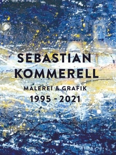 Sebastian Kommerell: Malerei und Grafik 1995 - 2021 Film, Art & Culture