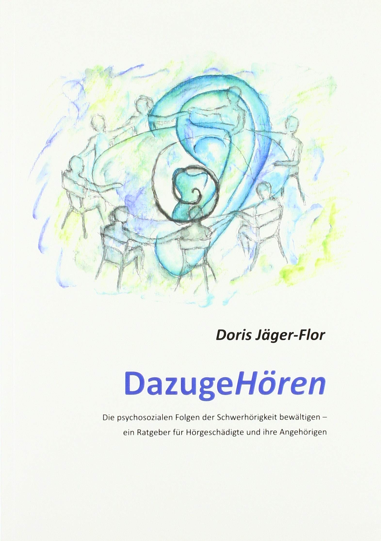 DazugeHören: Die psychosozialen Folgen der Schwerhörigkeit bewältigen – ein Ratgeber für Hörgeschädigte und ihre Angehörigen Medicine