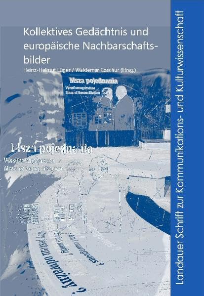Kollektives Gedächtnis und europäische Nachbarschaftsbilder (Landauer Schriften zur Kommunikations- und Kulturwissenschaft) Social Sciences