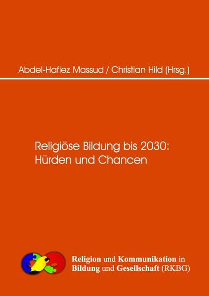 Religiöse Bildung bis 2030 Hürden und Changen (Religion und Kommunikation in Bildung und Gesellschaft (RKBG)) Religion & Esotericism