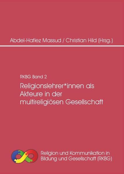 Religionslehrer*innen als Akteure in der multireligiösen Gesellschaft (Religion und Kommunikation in Bildung und Gesellschaft (RKBG)) Religion & Esotericism