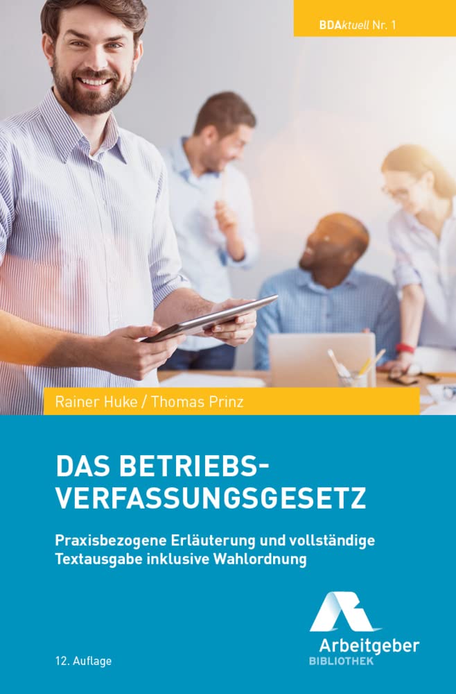 Das Betriebsverfassungsgesetz: Praxisbezogene Erläuterung und vollständige Textausgabe inklusive Wahlordnung Law