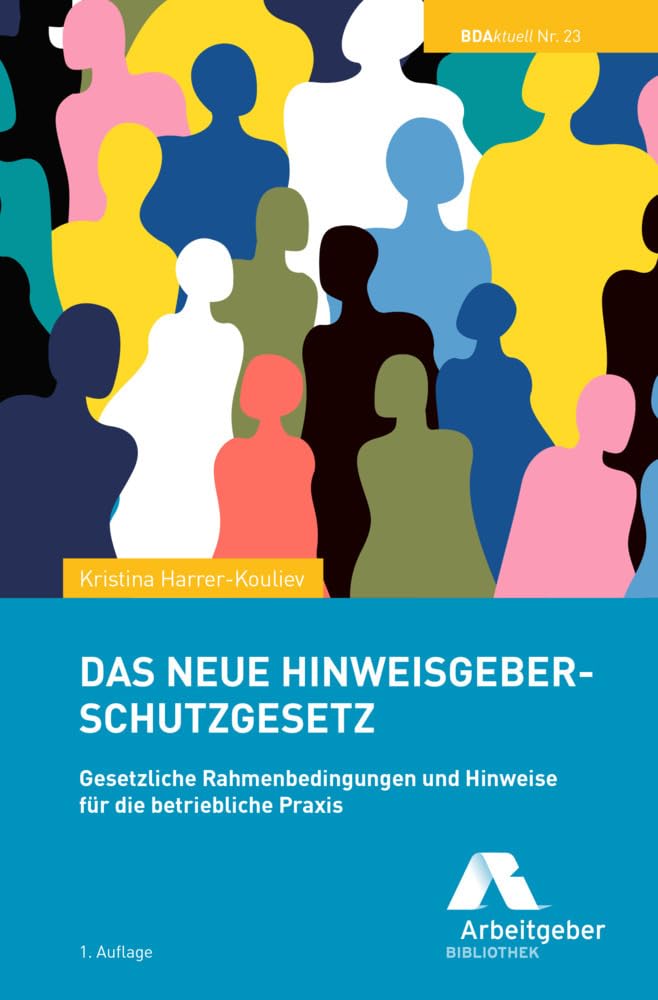 Das neue Hinweisgeberschutzgesetz: Gesetzliche Rahmenbedingungen und Hinweise für die betriebliche Praxis Law