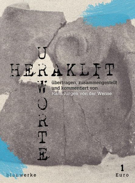 Heraklit Urworte: Übertragen, zusammengestellt & kommentiert von Hans Jürgen von der Wense (splitter: groschenhefte des weltgeistes) Philosophy