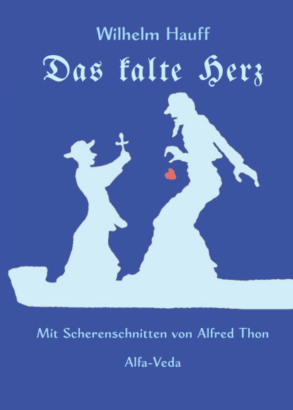 Das kalte Herz: Mit Scherenschnitten von Alfred Thon Fairy Tales & Legends