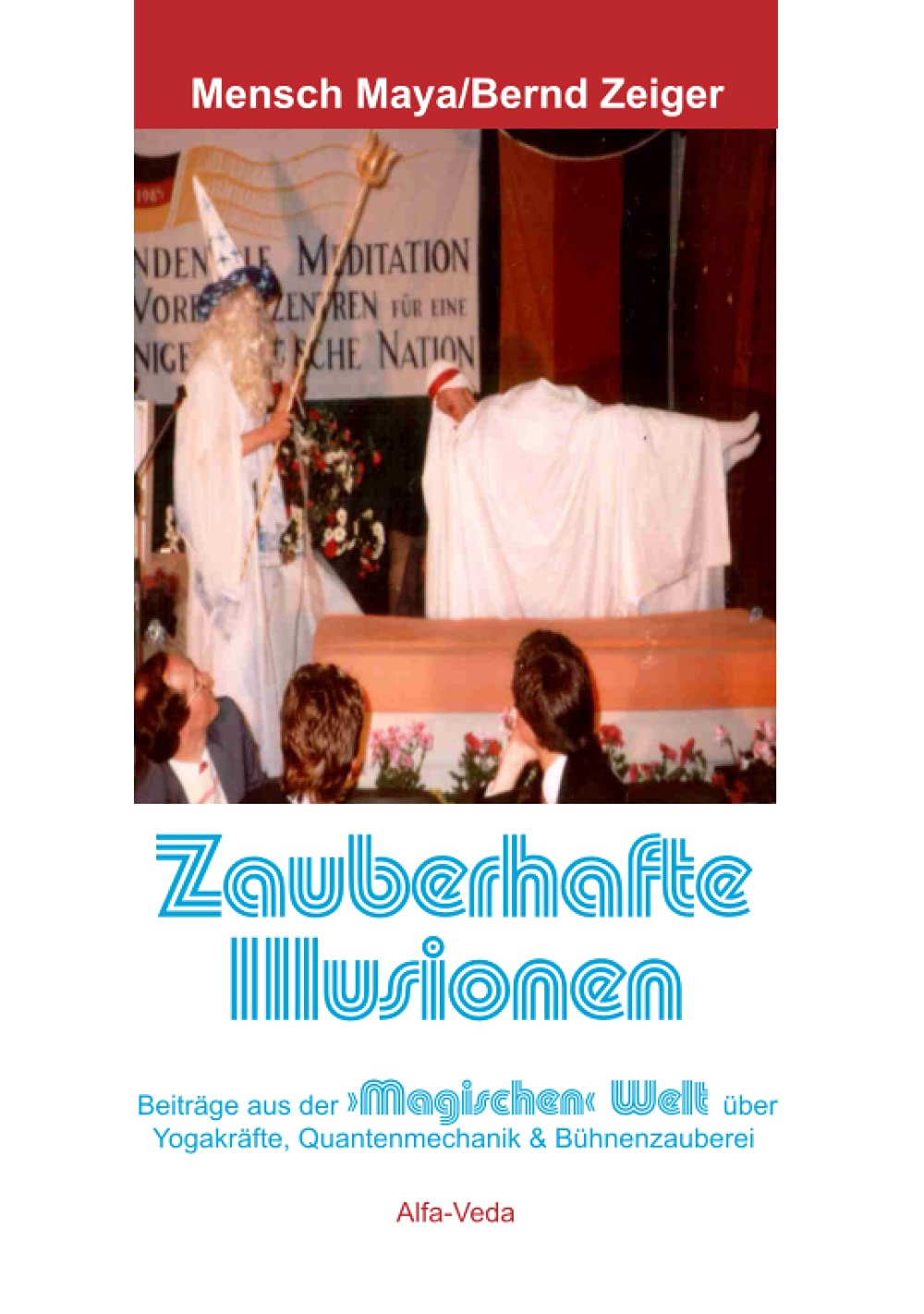 Zauberhafte Illusionen: Beiträge aus der »Magischen« Welt über Yogakräfte, Quantenmechanik und Bühnenzauberei Film, Art & Culture