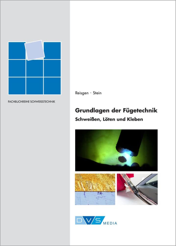 Grundlagen der Fügetechnik - Schweißen, Löten und Kleben: DVS-Fachbücher, Band 161 Business & Technology