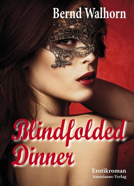 Blindfolded Dinner: Ausschweifende Sinnlichkeit: Erotikroman Contemporary literature