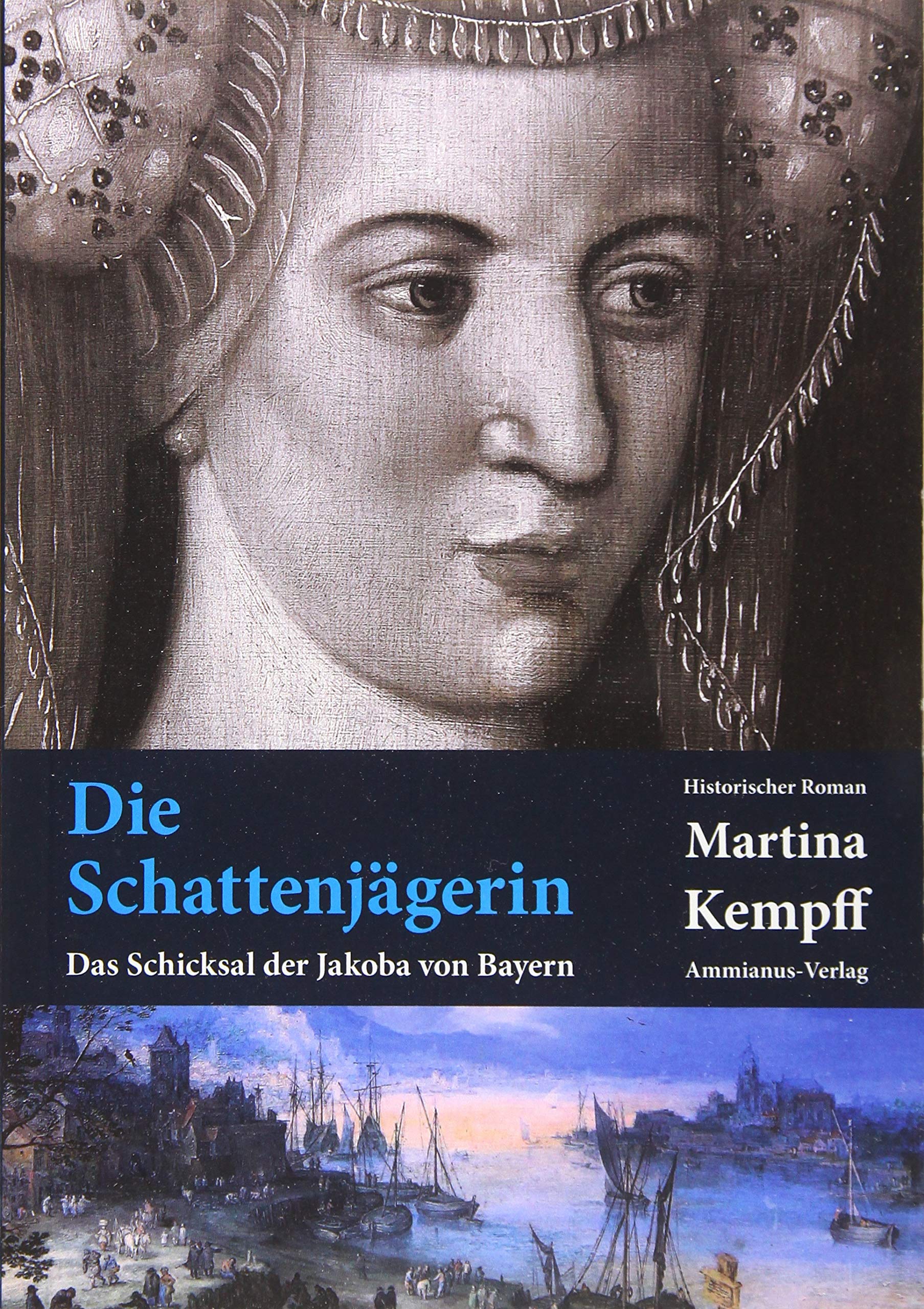 Die Schattenjägerin: Das Schicksal der Jakoba von Bayern Historical Fiction