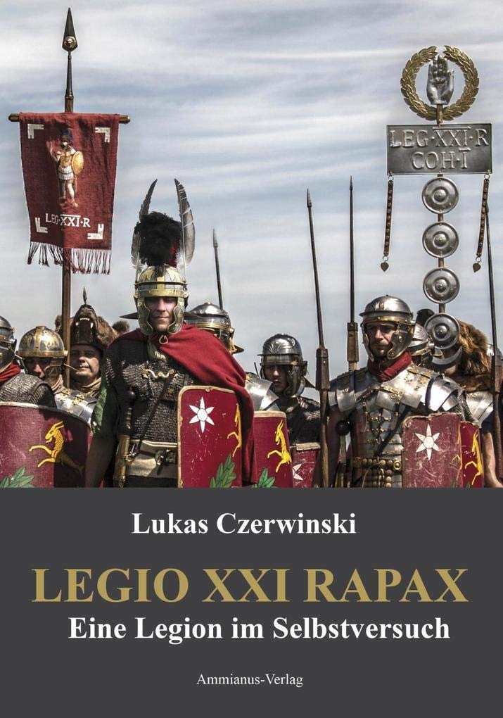 Legio XXI Rapax: Eine Legion im Selbstversuch Politics & History