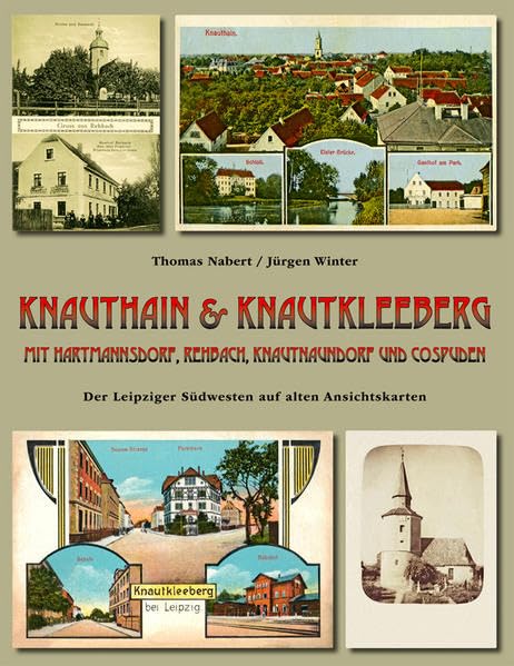 Knauthain & Knautkleeberg mit Hartmannsdorf, Rehbach, Knautnaundorf und Cospuden. Der Leipziger Südwesten auf alten Ansichtskarten - Winter, Jürgen book