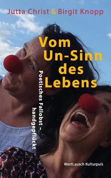 Vom Un-Sinn des Lebens: Poetisches Fallobst - handgepflückt Poetry
