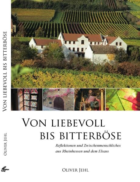 Von liebevoll bis bitterböse: Reflektionen und Zwischenmenschliches aus Rheinhessen und dem Elsass Poetry