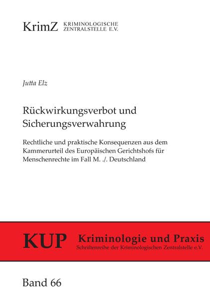 Rückwirkungsverbot und Sicherungsverwahrung: Rechtliche und praktische Konsequenzen aus dem Kammerurteil des Europäischen Gerichtshofs für ... der Kriminologischen Zentralstelle e.V.) Law