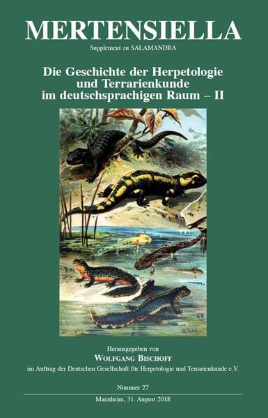 Geschichte der Herpetologie und Terrarienkunde im deutschsprachigen Raum – Band II: Mertensiella Band 27 Natural Sciences