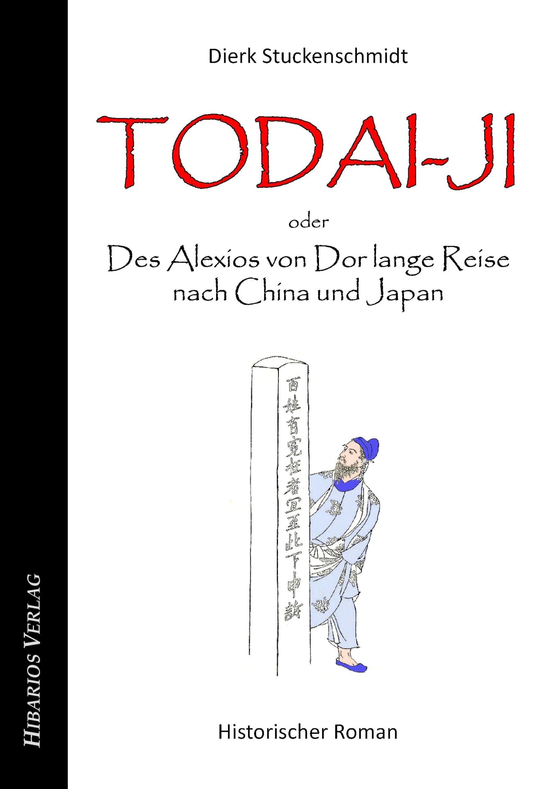Todai-ji - oder: Des Alexios von Dor lange Reise nach China und Japan: Historischer Roman Historical Fiction