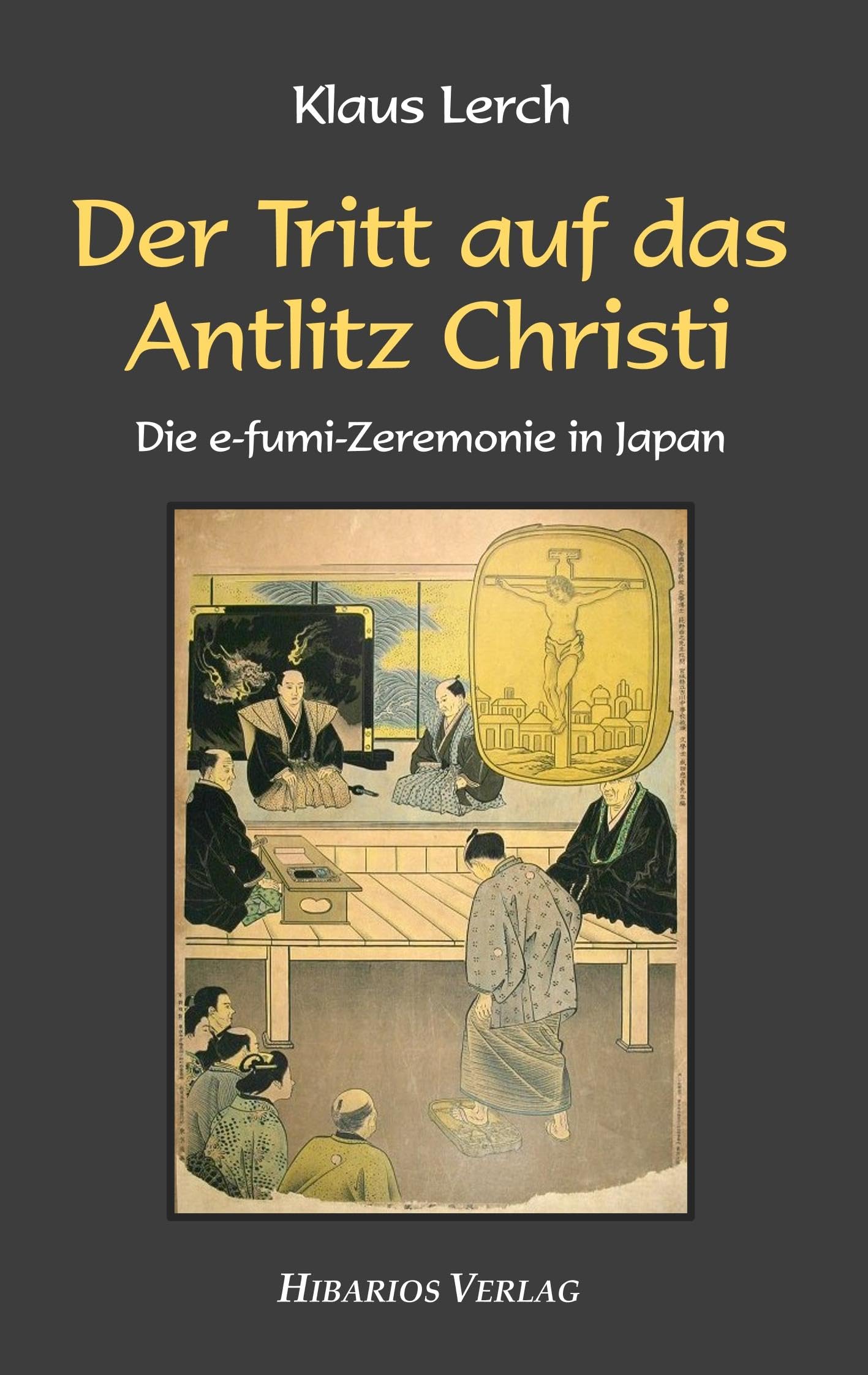 Der Tritt auf das Antlitz Christi: Die e-fumi-Zeremonie in Japan Politics & History