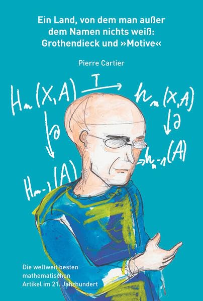 Ein Land, von dem man außer dem Namen nichts weiß: Grothendieck und „Motive“ (Die weltweit besten mathematischen Artikel im 21. Jahrhundert) Science Books