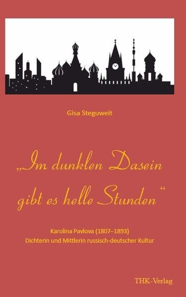 „Im dunklen Dasein gibt es helle Stunden“: Karolina Pavlova (1807–1893), Dichterin und Mittlerin russisch-deutscher Kultur Memories