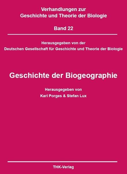 Geschichte der Biogeographie: Verhandlungen zur Geschichte und Theorie der Biologie, Bd. 22 Business & Technology