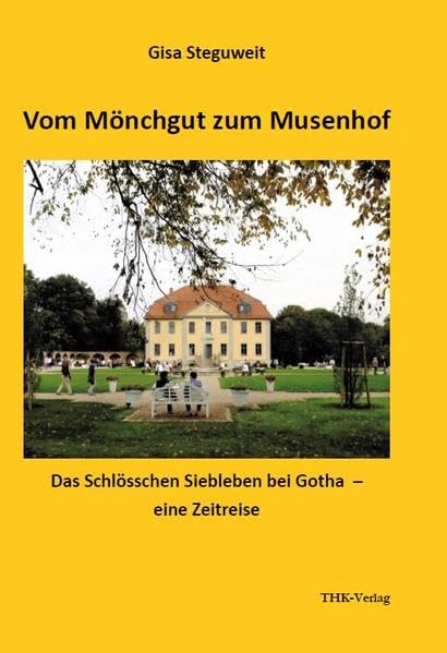 Vom Mönchgut zum Musenhof: Das Schlösschen Siebleben bei Gotha – eine Zeitreise Books