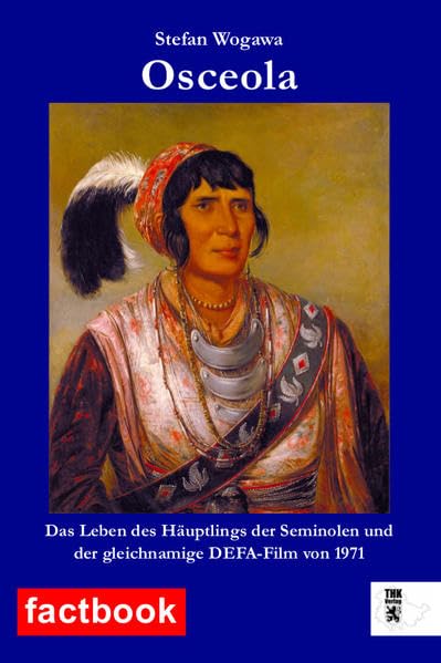 Osceola: Das Leben des Häuptlings der Seminolen und der gleichnamige DEFA-Film von 1971 (factbook) Memories