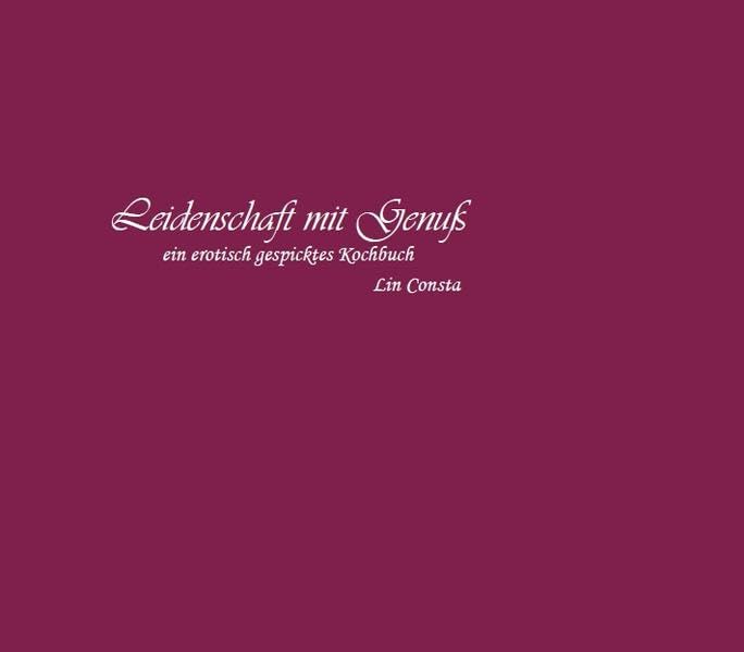 Product Image: Leidenschaft mit Genuss: Ein erotisch gespicktes Kochbuch
