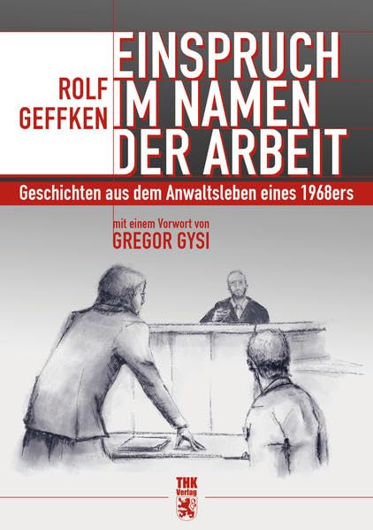 Einspruch im Namen der Arbeit: Geschichten aus dem Anwaltsleben eines 1968ers Law