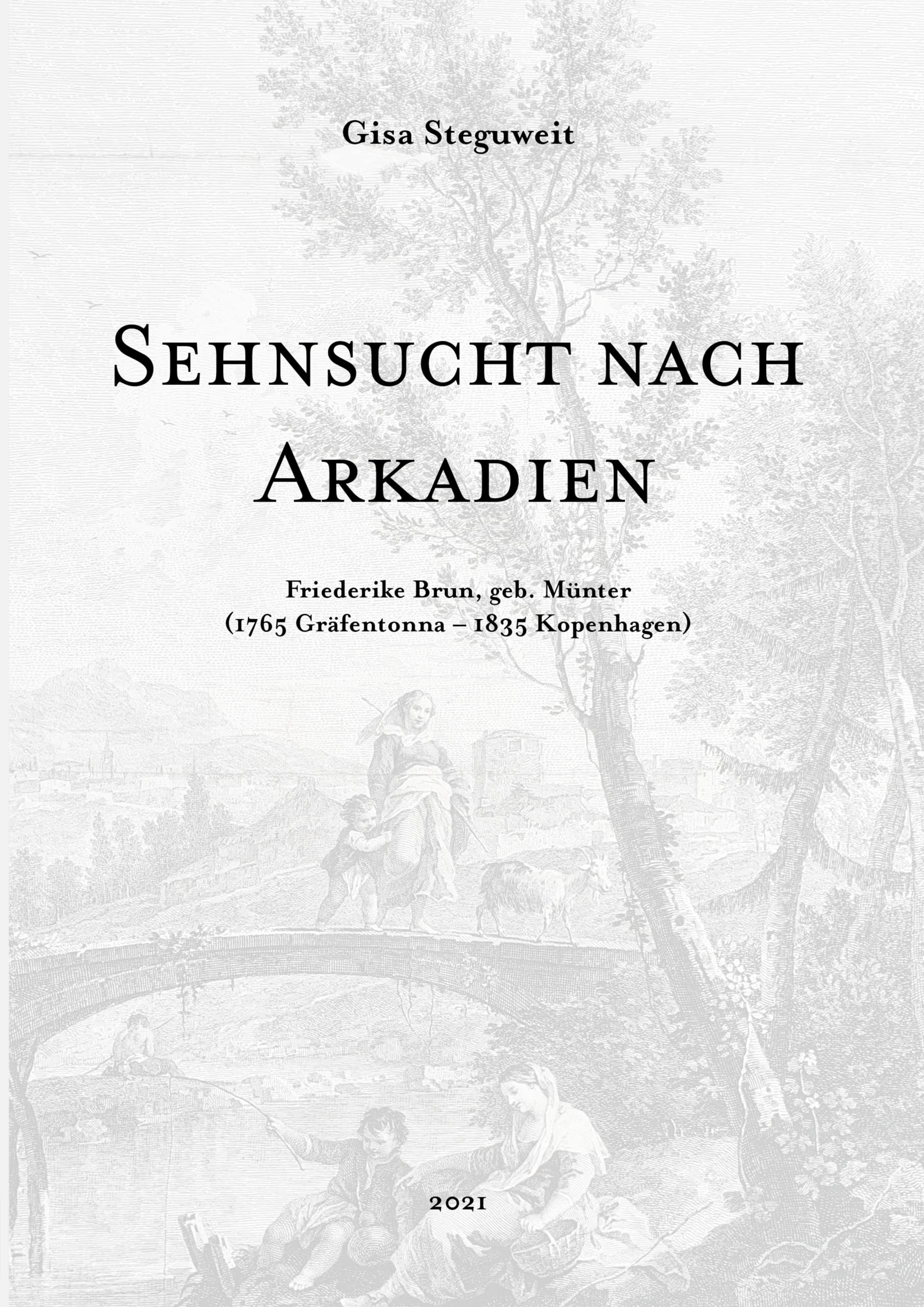 Sehnsucht nach Arkadien: Friederike Brun, geb. Münter (1765 Gräfentonna – 1835 Kopenhagen) Politics & History