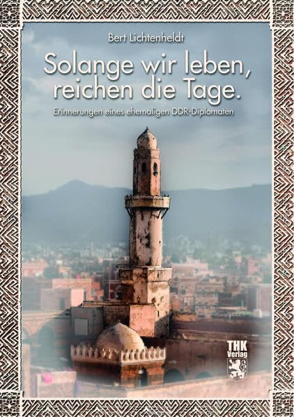Solange wir leben, reichen die Tage: Erinnerungen eines ehemaligen DDR-Diplomaten Memories