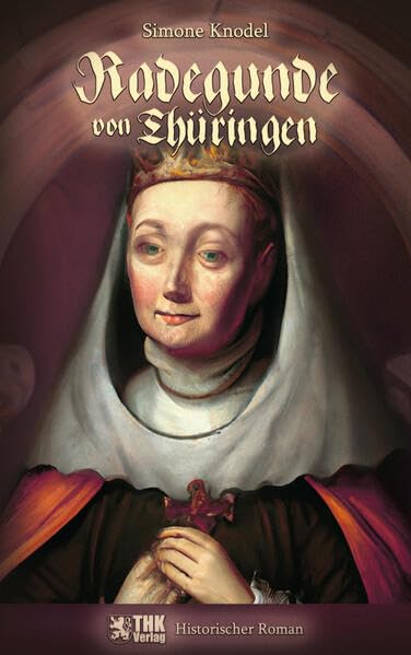 Radegunde von Thüringen: Historischer Roman Historical Fiction