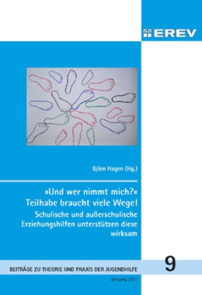 "und wer nimmt mich?" Teihabe braucht viele Wege !: Schulische und außerschulische Erziehungshilfen unterstützen diese wirksam (Beiträge zur Theorie und Praxis der Jugendhilfe) Social Sciences